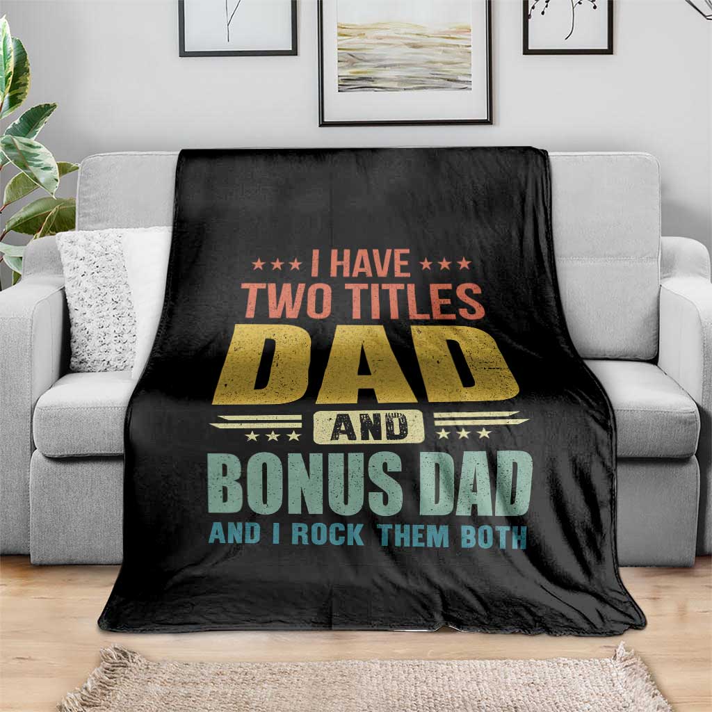 I Have Two Titles Dad And Bonus Dad I Rock Them Both Throw Blanket Father's Day Gift TS11 Print Your Wear