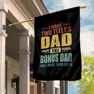 I Have Two Titles Dad And Bonus Dad I Rock Them Both Garden Flag Father's Day Gift TS11 Print Your Wear
