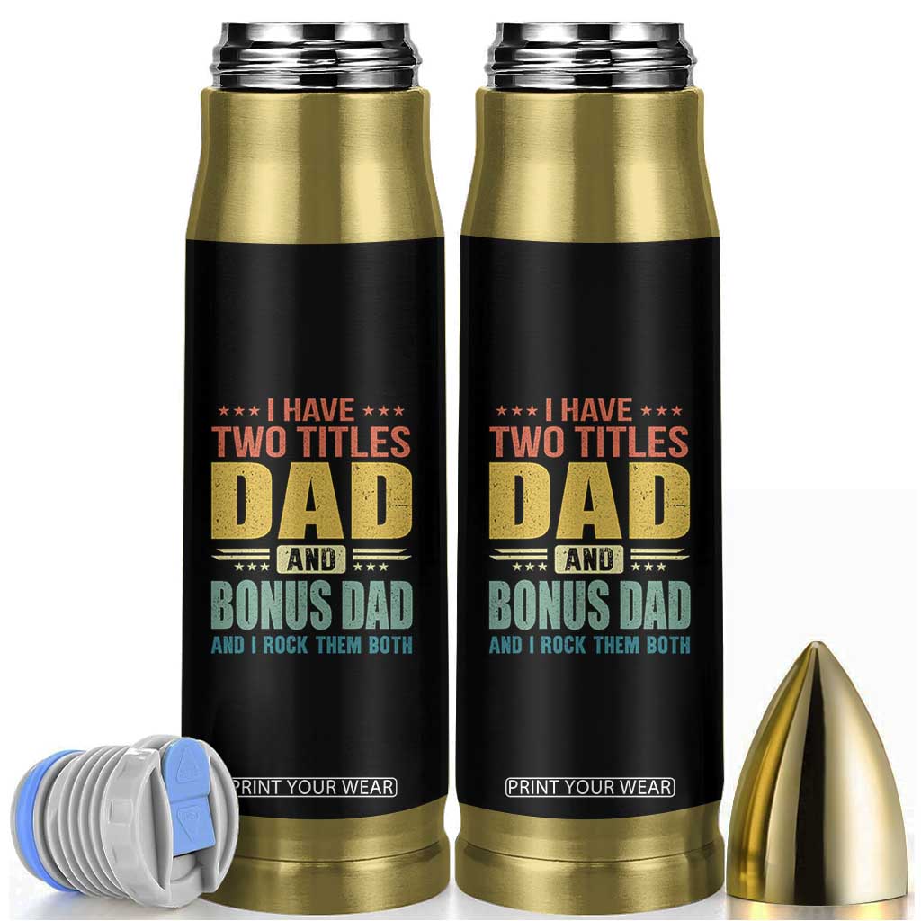 I Have Two Titles Dad And Bonus Dad I Rock Them Both Bullet Tumbler Father's Day Gift TS11 Black Print Your Wear