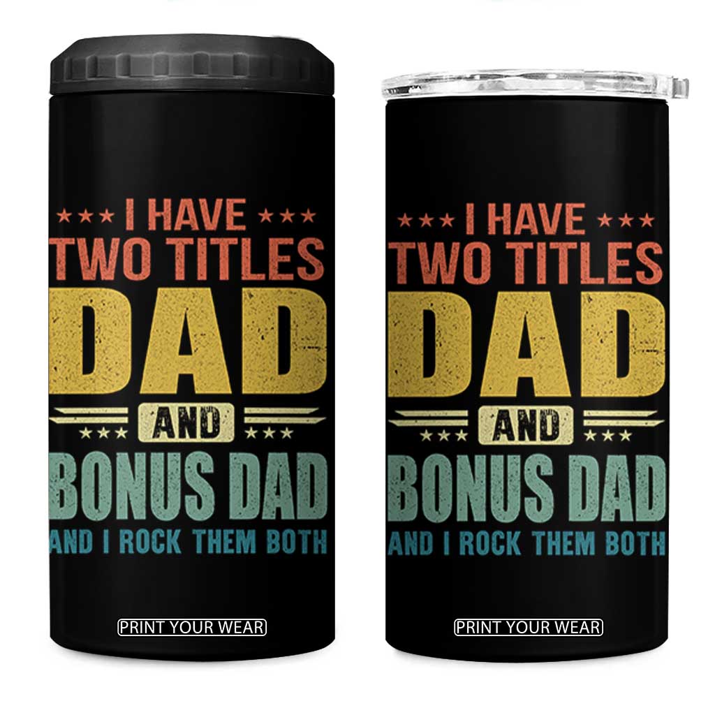 I Have Two Titles Dad And Bonus Dad I Rock Them Both 4 in 1 Can Cooler Tumbler Father's Day Gift TS11 One Size: 16 oz Black Print Your Wear