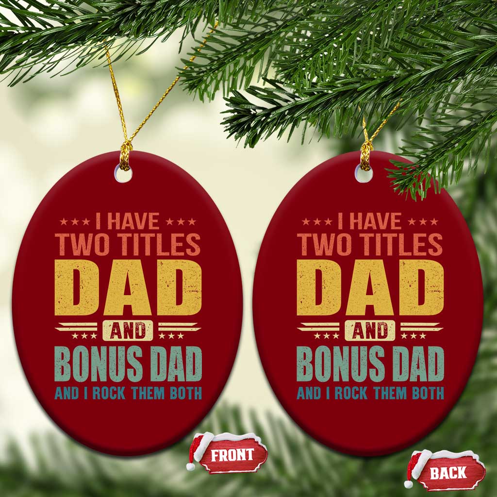 I Have Two Titles Dad And Bonus Dad I Rock Them Both Ceramic Ornament Father's Day Gift TS11 Print Your Wear