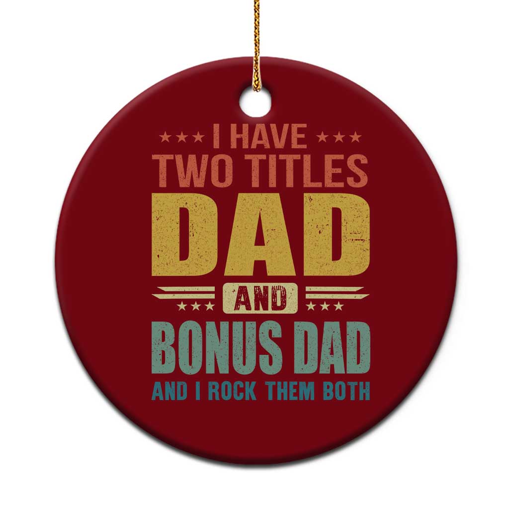 I Have Two Titles Dad And Bonus Dad I Rock Them Both Ceramic Ornament Father's Day Gift TS11 1pc Red Print Your Wear