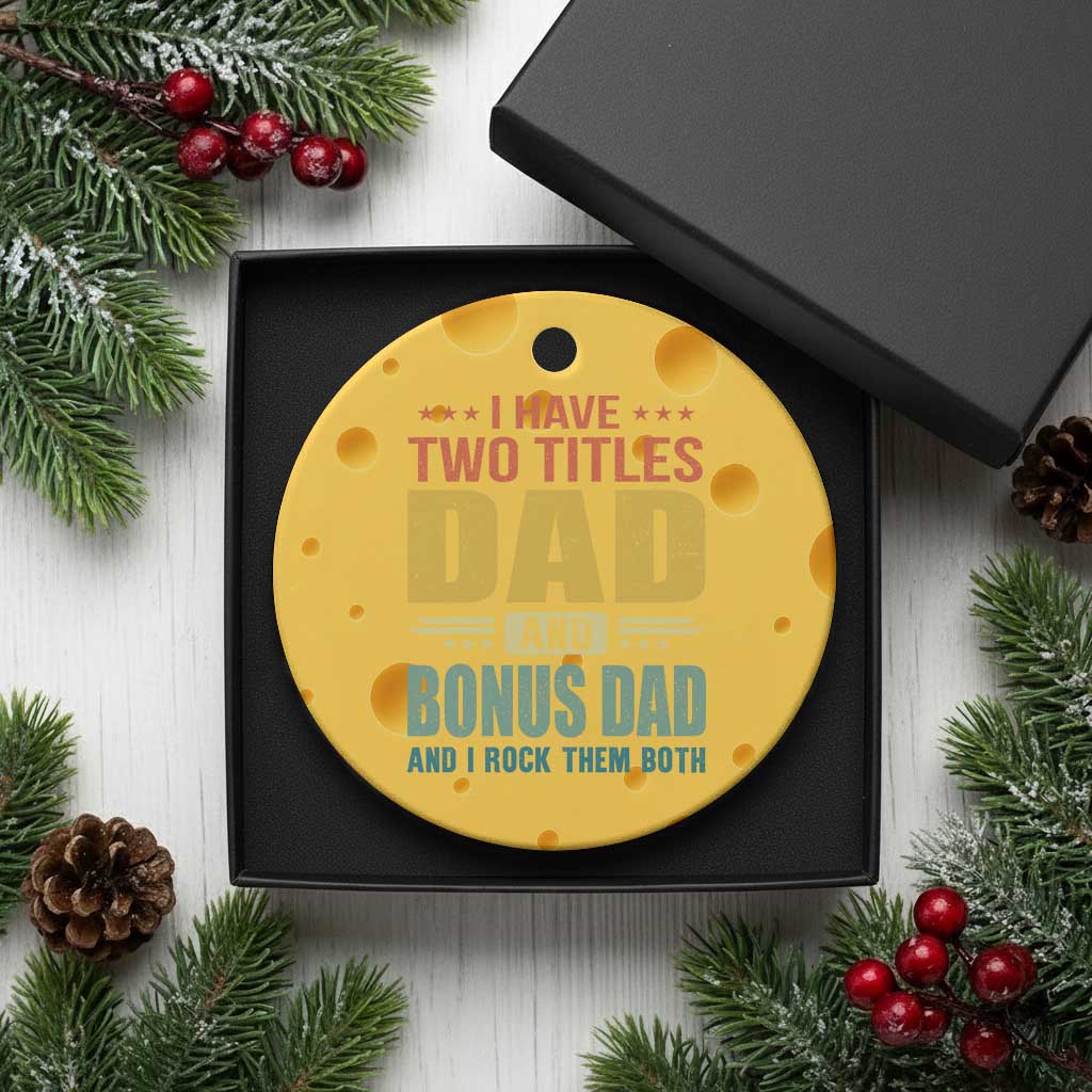 I Have Two Titles Dad And Bonus Dad I Rock Them Both Ceramic Ornament Father's Day Gift TS11 1pc Yellow Cheese Print Your Wear