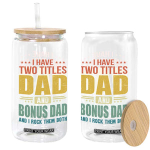 I Have Two Titles Dad And Bonus Dad I Rock Them Both Glass Can Father's Day Gift TS11 Print Your Wear