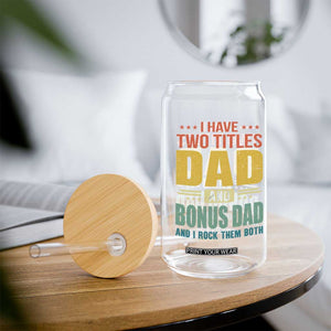 I Have Two Titles Dad And Bonus Dad I Rock Them Both Glass Can Father's Day Gift TS11 Print Your Wear
