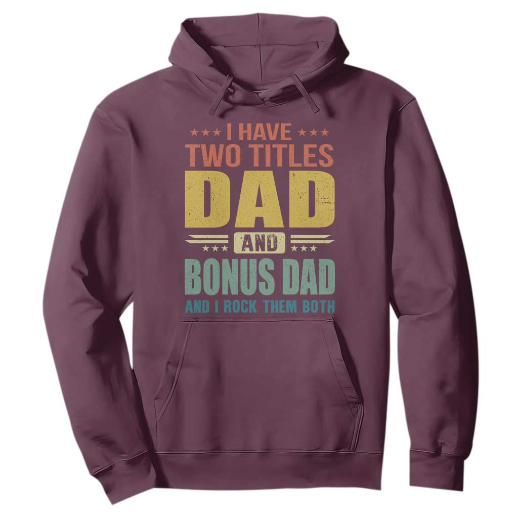 I Have Two Titles Dad And Bonus Dad I Rock Them Both Hoodie Father's Day Gift TS11 Maroon Print Your Wear