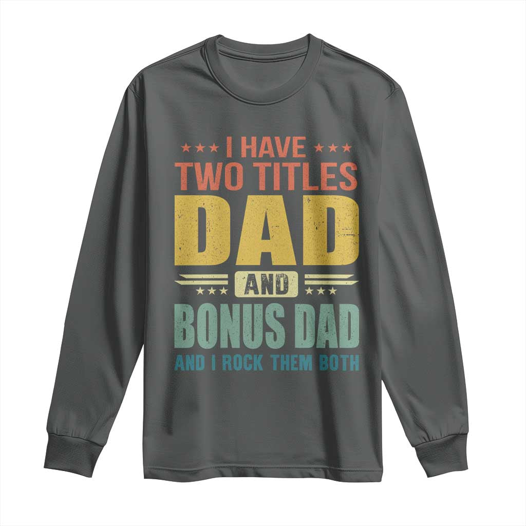 I Have Two Titles Dad And Bonus Dad I Rock Them Both Long Sleeve Shirt Father's Day Gift TS11 Dark Heather Print Your Wear
