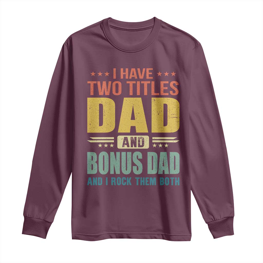 I Have Two Titles Dad And Bonus Dad I Rock Them Both Long Sleeve Shirt Father's Day Gift TS11 Maroon Print Your Wear