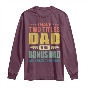 I Have Two Titles Dad And Bonus Dad I Rock Them Both Long Sleeve Shirt Father's Day Gift TS11 Maroon Print Your Wear