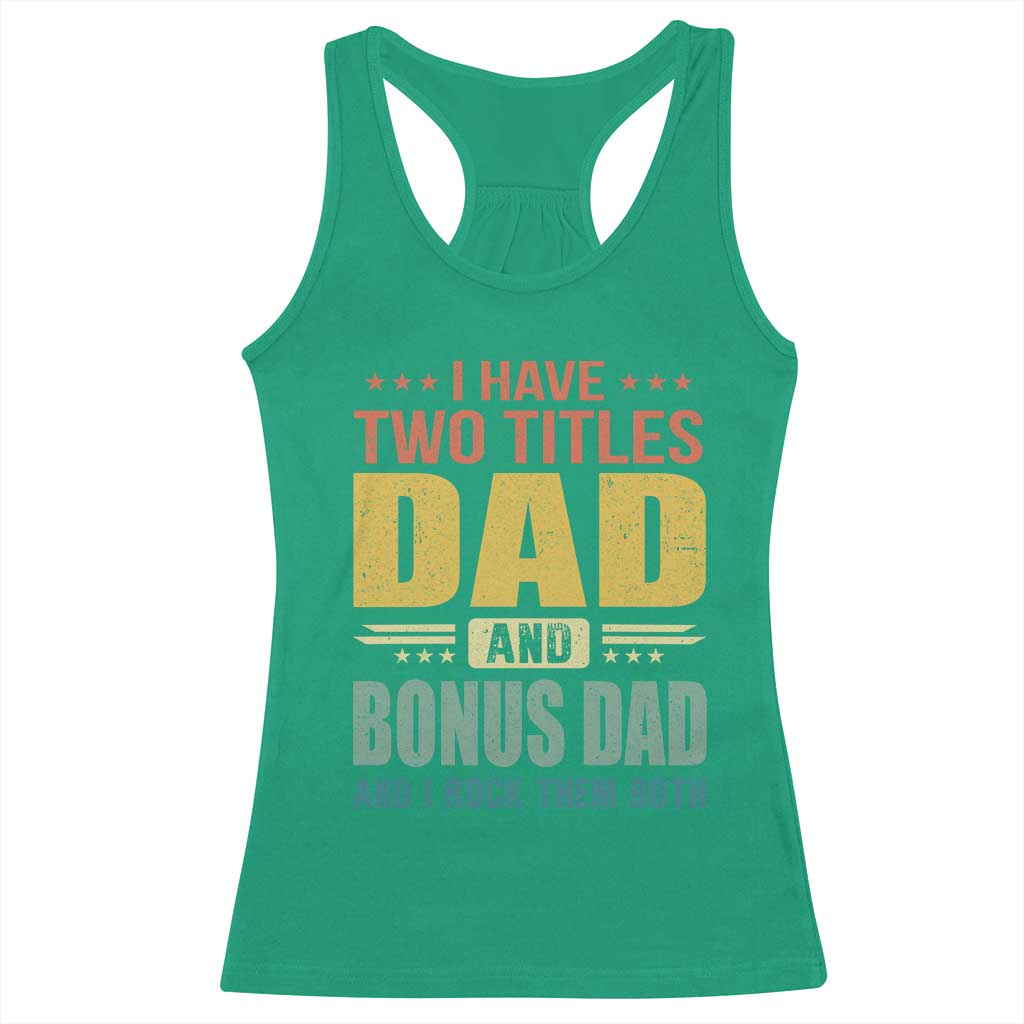 I Have Two Titles Dad And Bonus Dad I Rock Them Both Racerback Tank Top Father's Day Gift TS11 Irish Green Print Your Wear