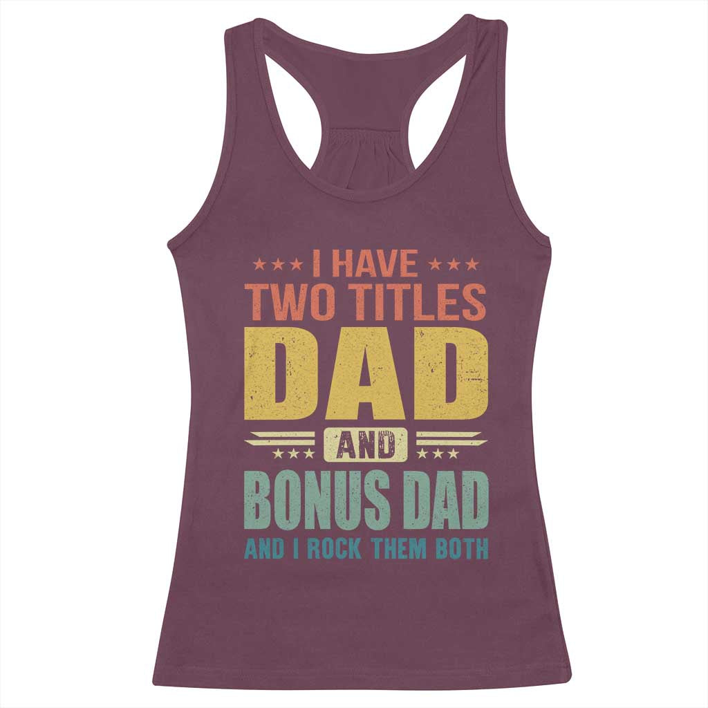 I Have Two Titles Dad And Bonus Dad I Rock Them Both Racerback Tank Top Father's Day Gift TS11 Maroon Print Your Wear