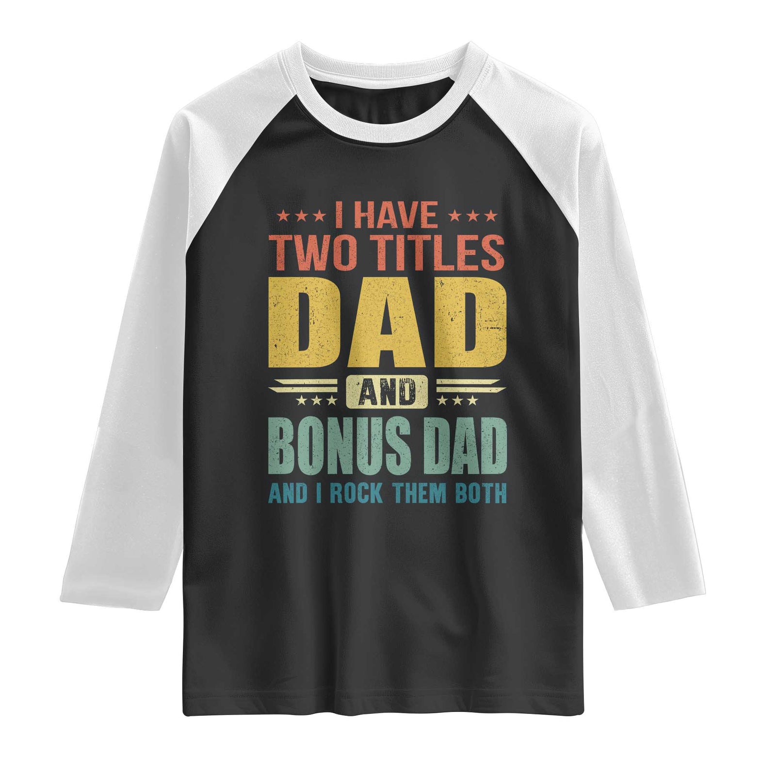 I Have Two Titles Dad And Bonus Dad I Rock Them Both Raglan Shirt Father's Day Gift TS11 Black White Print Your Wear