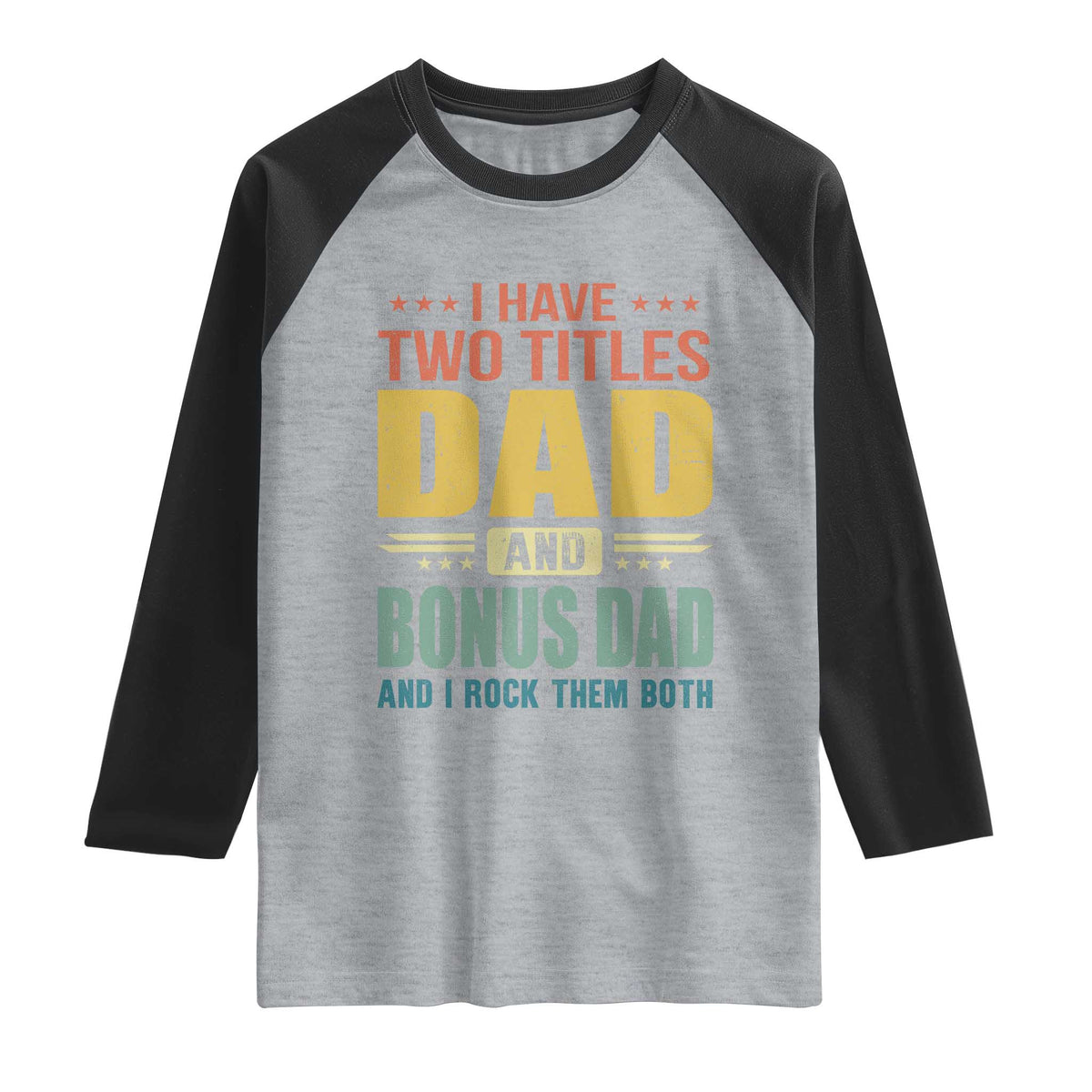 I Have Two Titles Dad And Bonus Dad I Rock Them Both Raglan Shirt Father's Day Gift TS11 Heather Gray Black Print Your Wear
