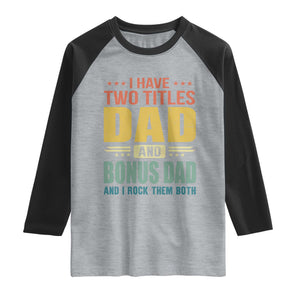 I Have Two Titles Dad And Bonus Dad I Rock Them Both Raglan Shirt Father's Day Gift TS11 Heather Gray Black Print Your Wear