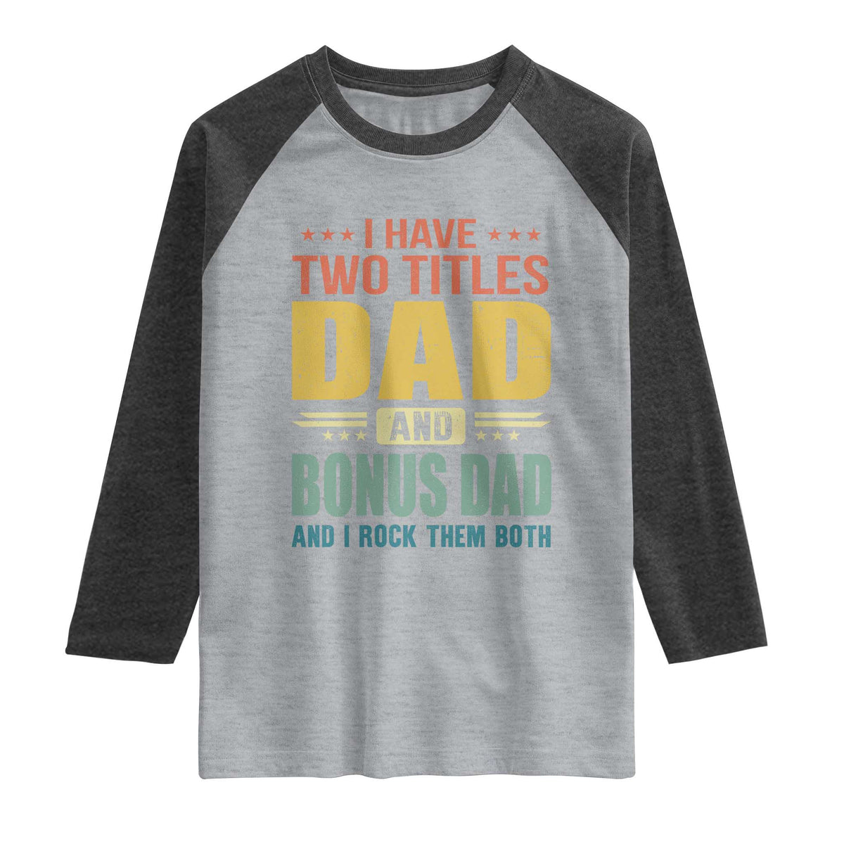 I Have Two Titles Dad And Bonus Dad I Rock Them Both Raglan Shirt Father's Day Gift TS11 Heather Gray Heather Charcoal Print Your Wear