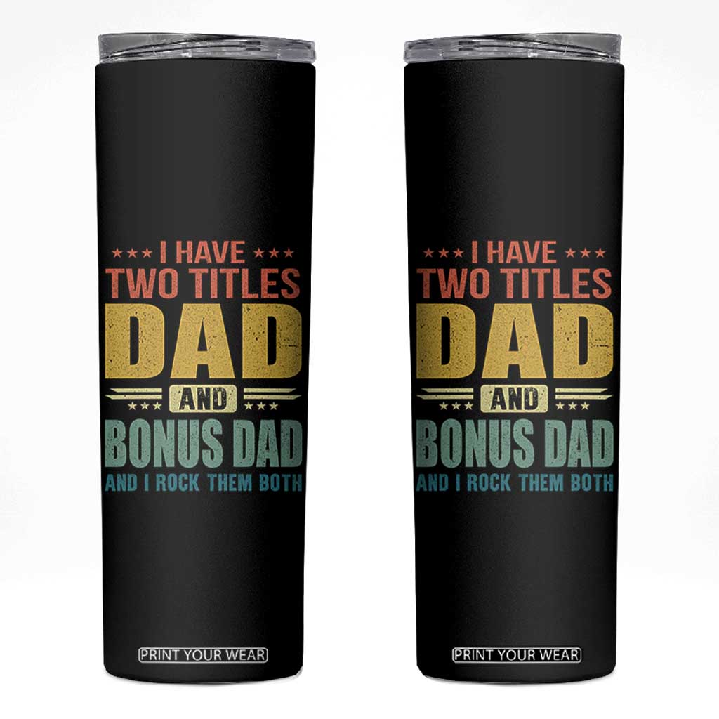 I Have Two Titles Dad And Bonus Dad I Rock Them Both Skinny Tumbler Father's Day Gift TS11 Black Print Your Wear