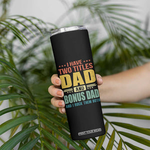 I Have Two Titles Dad And Bonus Dad I Rock Them Both Skinny Tumbler Father's Day Gift TS11 Print Your Wear