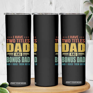 I Have Two Titles Dad And Bonus Dad I Rock Them Both Skinny Tumbler Father's Day Gift TS11 Print Your Wear