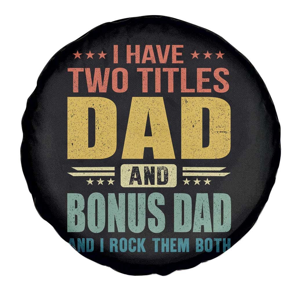 I Have Two Titles Dad And Bonus Dad I Rock Them Both Spare Tire Cover Father's Day Gift TS11 Print Your Wear