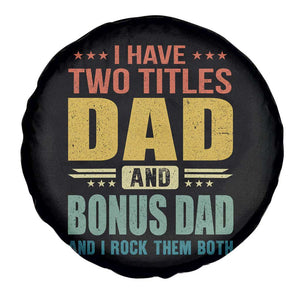 I Have Two Titles Dad And Bonus Dad I Rock Them Both Spare Tire Cover Father's Day Gift TS11 Print Your Wear