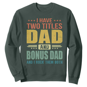 I Have Two Titles Dad And Bonus Dad I Rock Them Both Sweatshirt Father's Day Gift TS11 Dark Forest Green Print Your Wear