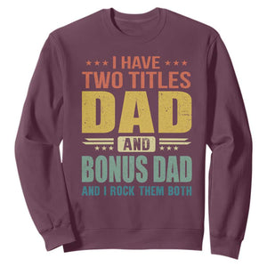 I Have Two Titles Dad And Bonus Dad I Rock Them Both Sweatshirt Father's Day Gift TS11 Maroon Print Your Wear