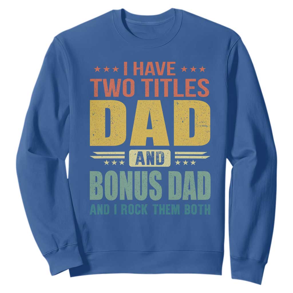 I Have Two Titles Dad And Bonus Dad I Rock Them Both Sweatshirt Father's Day Gift TS11 Royal Blue Print Your Wear