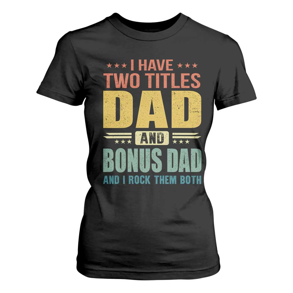 I Have Two Titles Dad And Bonus Dad I Rock Them Both T Shirt For Women Father's Day Gift TS11 Black Print Your Wear