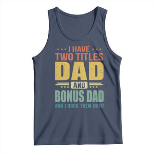 I Have Two Titles Dad And Bonus Dad I Rock Them Both Tank Top Father's Day Gift TS11 Navy Print Your Wear