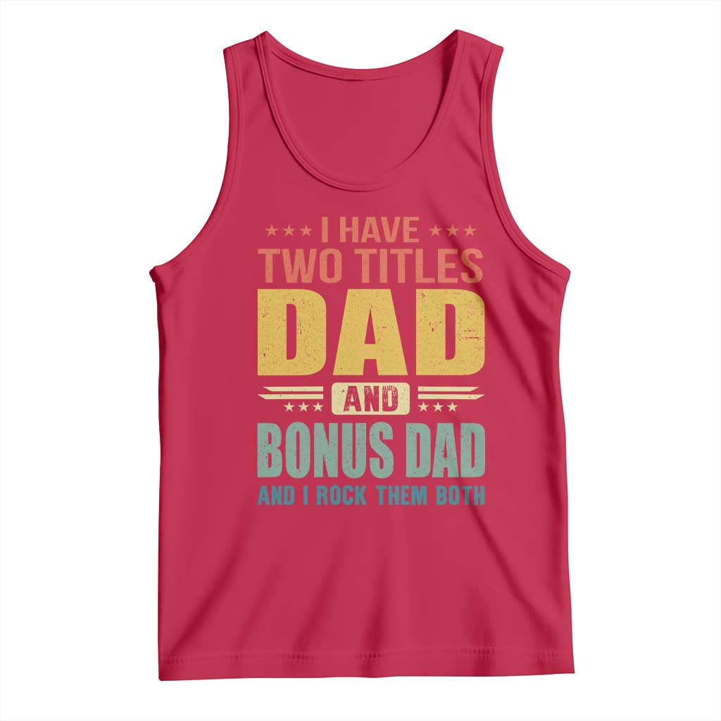 I Have Two Titles Dad And Bonus Dad I Rock Them Both Tank Top Father's Day Gift TS11 Red Print Your Wear