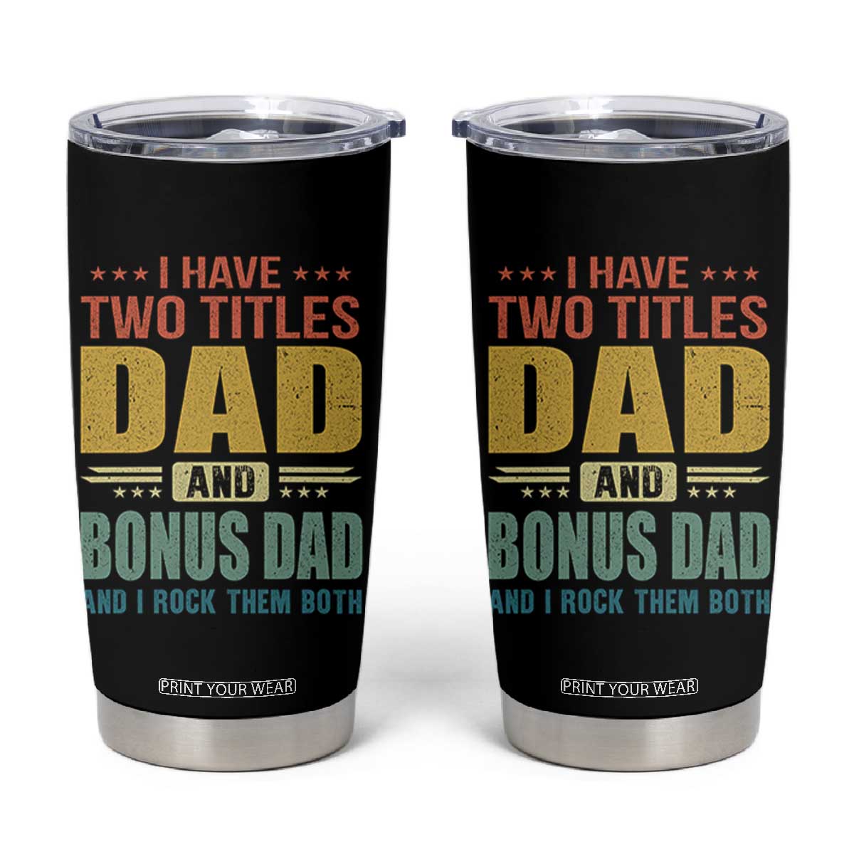 I Have Two Titles Dad And Bonus Dad I Rock Them Both Tumbler Cup Father's Day Gift TS11 Black Print Your Wear
