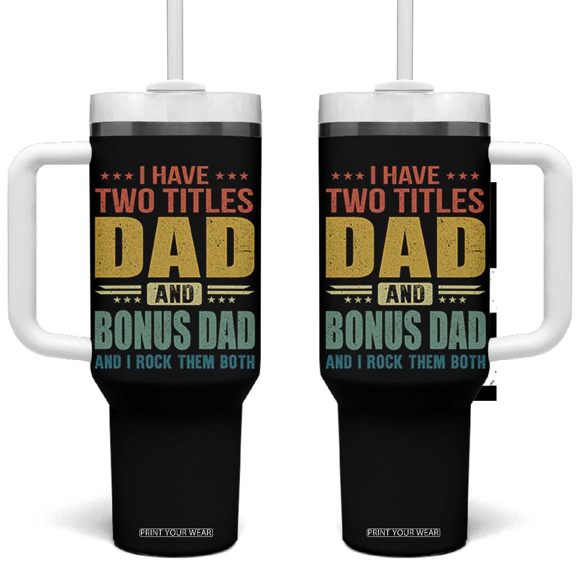 I Have Two Titles Dad And Bonus Dad I Rock Them Both Tumbler With Handle Father's Day Gift TS11 One Size: 40 oz Black Print Your Wear