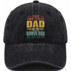 I Have Two Titles Dad And Bonus Dad I Rock Them Both Washed Cotton Baseball Cap Father's Day Gift TS11 Print Your Wear