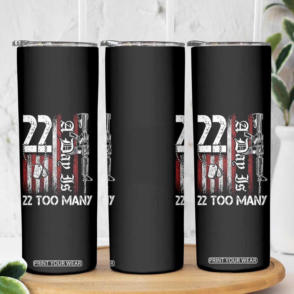 Suicide Awareness PTSD Veteran Skinny Tumbler 22 A Day Is Too Many Vintage American Flag TS11 Print Your Wear