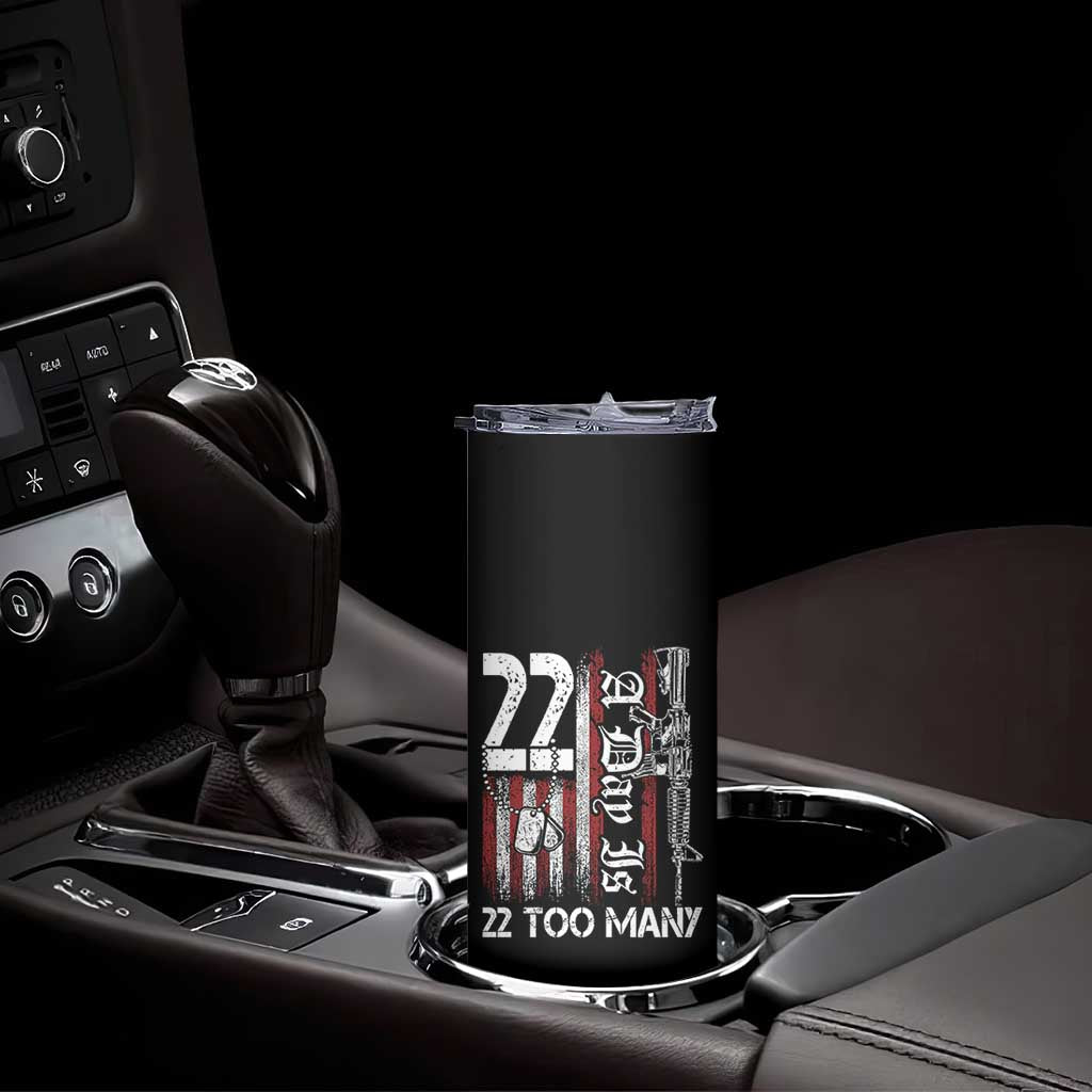 Suicide Awareness PTSD Veteran Skinny Tumbler 22 A Day Is Too Many Vintage American Flag TS11 Print Your Wear