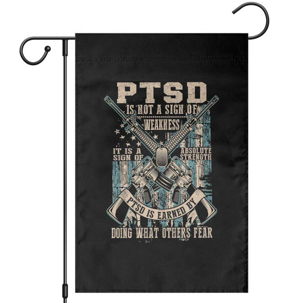 PTSD Veteran Garden Flag PTSD Is Not A Sign Of Weakness It Is A Sign Of Absolute Strength TS11 Black Print Your Wear
