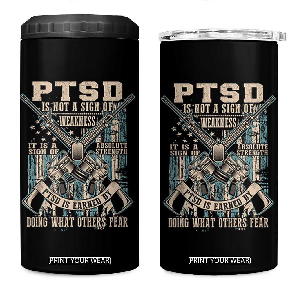 PTSD Veteran 4 in 1 Can Cooler Tumbler PTSD Is Not A Sign Of Weakness It Is A Sign Of Absolute Strength TS11 One Size: 16 oz Black Print Your Wear