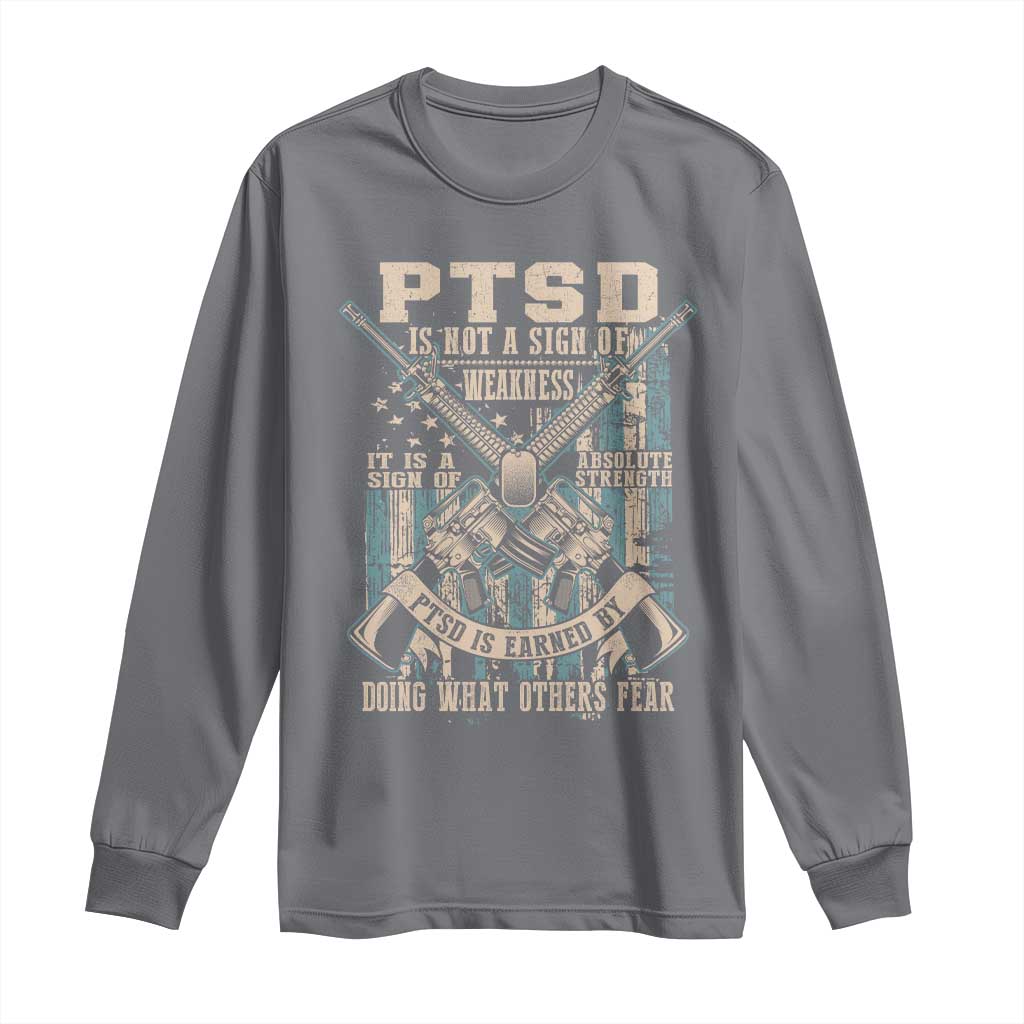 PTSD Veteran Long Sleeve Shirt PTSD Is Not A Sign Of Weakness It Is A Sign Of Absolute Strength TS11 Charcoal Print Your Wear