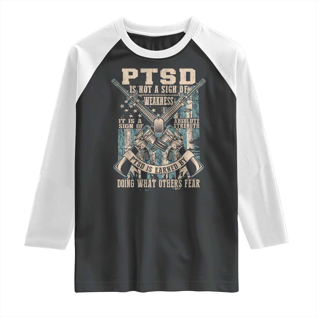 PTSD Veteran Raglan Shirt PTSD Is Not A Sign Of Weakness It Is A Sign Of Absolute Strength TS11 Black White Print Your Wear