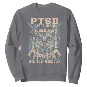 PTSD Veteran Sweatshirt PTSD Is Not A Sign Of Weakness It Is A Sign Of Absolute Strength TS11 Charcoal Print Your Wear