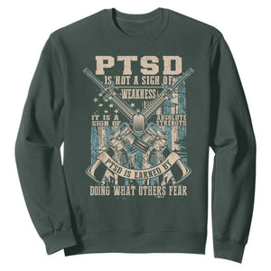 PTSD Veteran Sweatshirt PTSD Is Not A Sign Of Weakness It Is A Sign Of Absolute Strength TS11 Dark Forest Green Print Your Wear