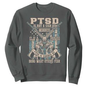PTSD Veteran Sweatshirt PTSD Is Not A Sign Of Weakness It Is A Sign Of Absolute Strength TS11 Dark Heather Print Your Wear