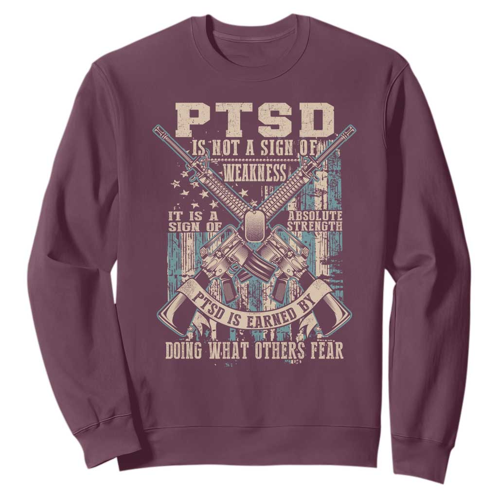 PTSD Veteran Sweatshirt PTSD Is Not A Sign Of Weakness It Is A Sign Of Absolute Strength TS11 Maroon Print Your Wear
