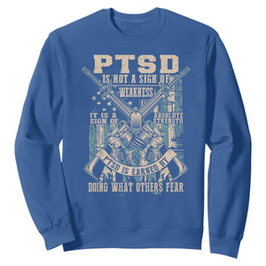 PTSD Veteran Sweatshirt PTSD Is Not A Sign Of Weakness It Is A Sign Of Absolute Strength TS11 Royal Blue Print Your Wear