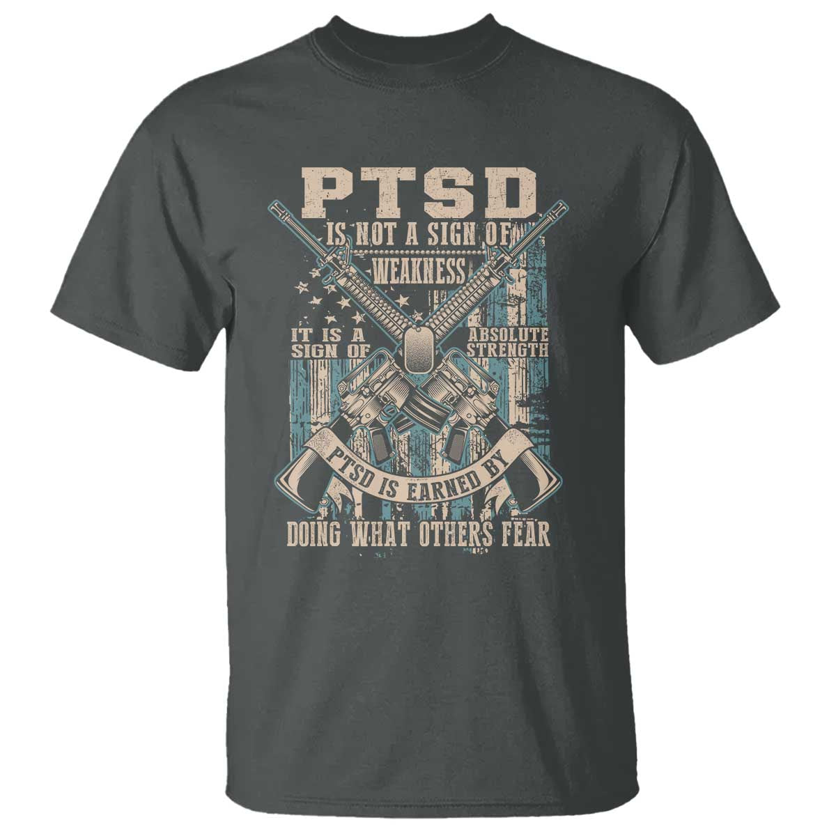 PTSD Veteran T Shirt PTSD Is Not A Sign Of Weakness It Is A Sign Of Absolute Strength TS11 Dark Heather Print Your Wear