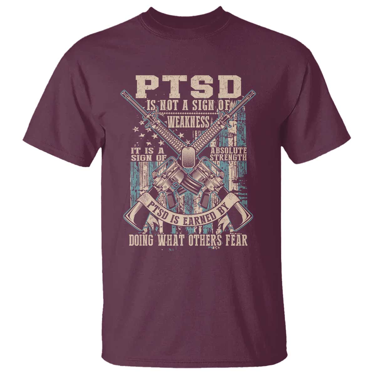 PTSD Veteran T Shirt PTSD Is Not A Sign Of Weakness It Is A Sign Of Absolute Strength TS11 Maroon Print Your Wear