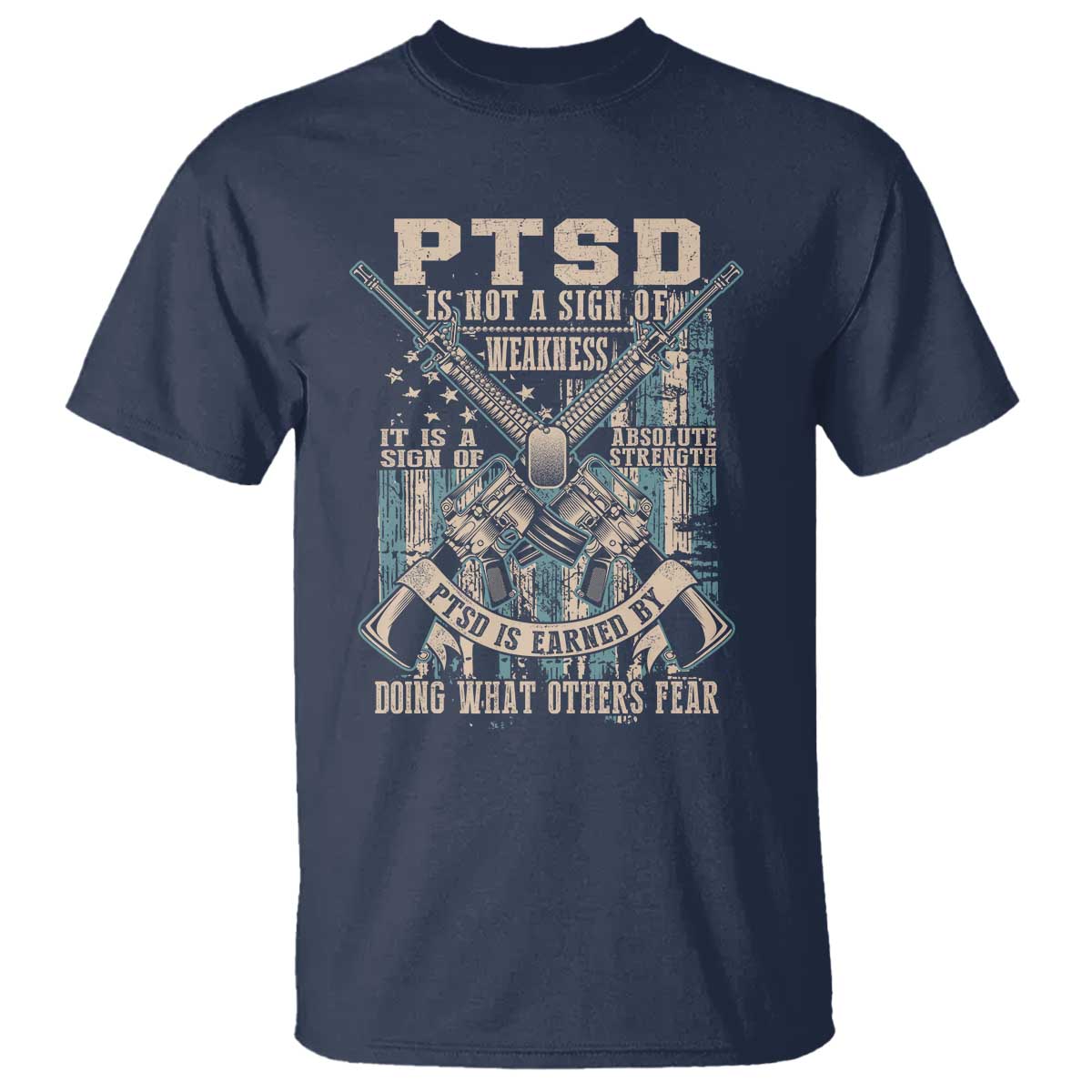 PTSD Veteran T Shirt PTSD Is Not A Sign Of Weakness It Is A Sign Of Absolute Strength TS11 Navy Print Your Wear