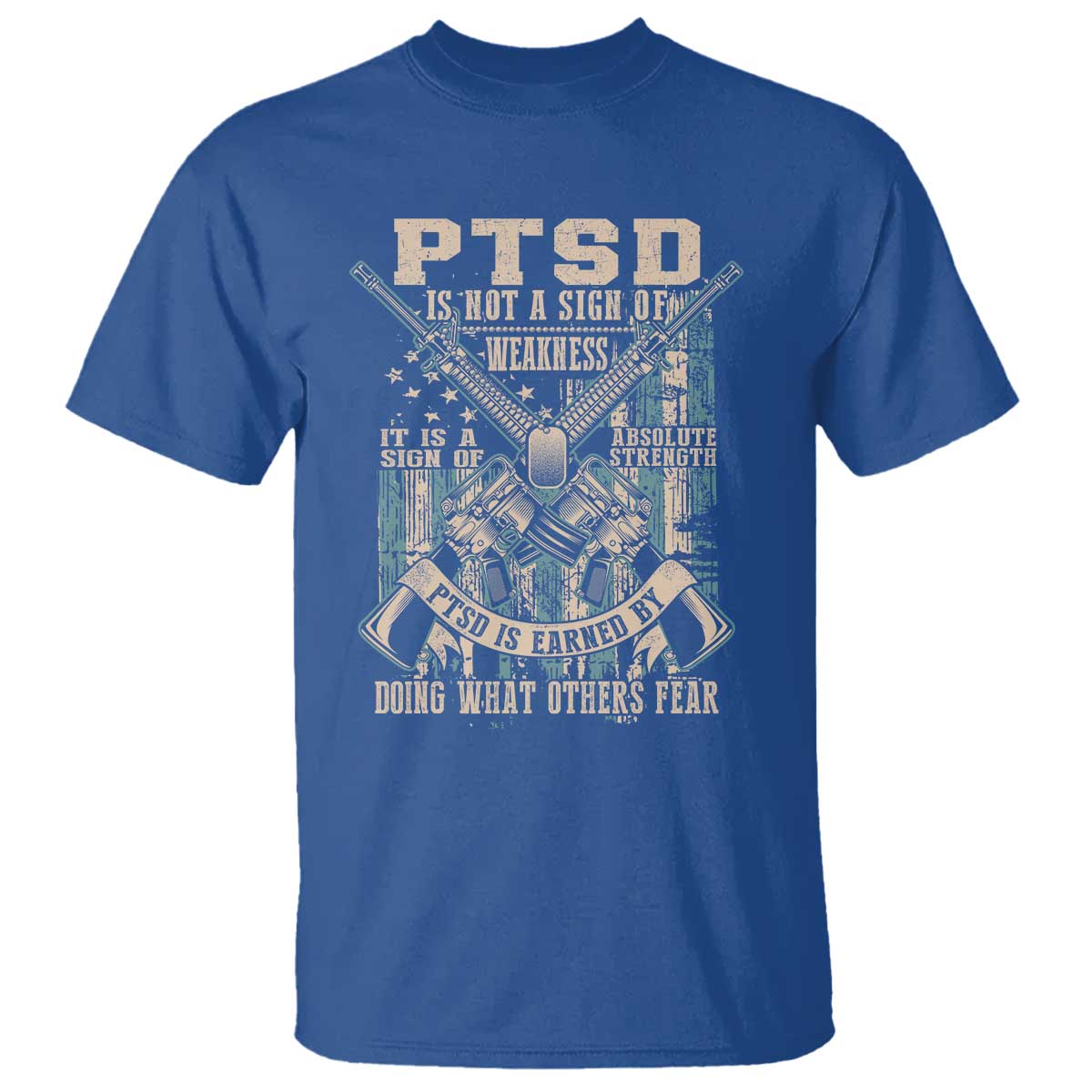 PTSD Veteran T Shirt PTSD Is Not A Sign Of Weakness It Is A Sign Of Absolute Strength TS11 Royal Blue Print Your Wear