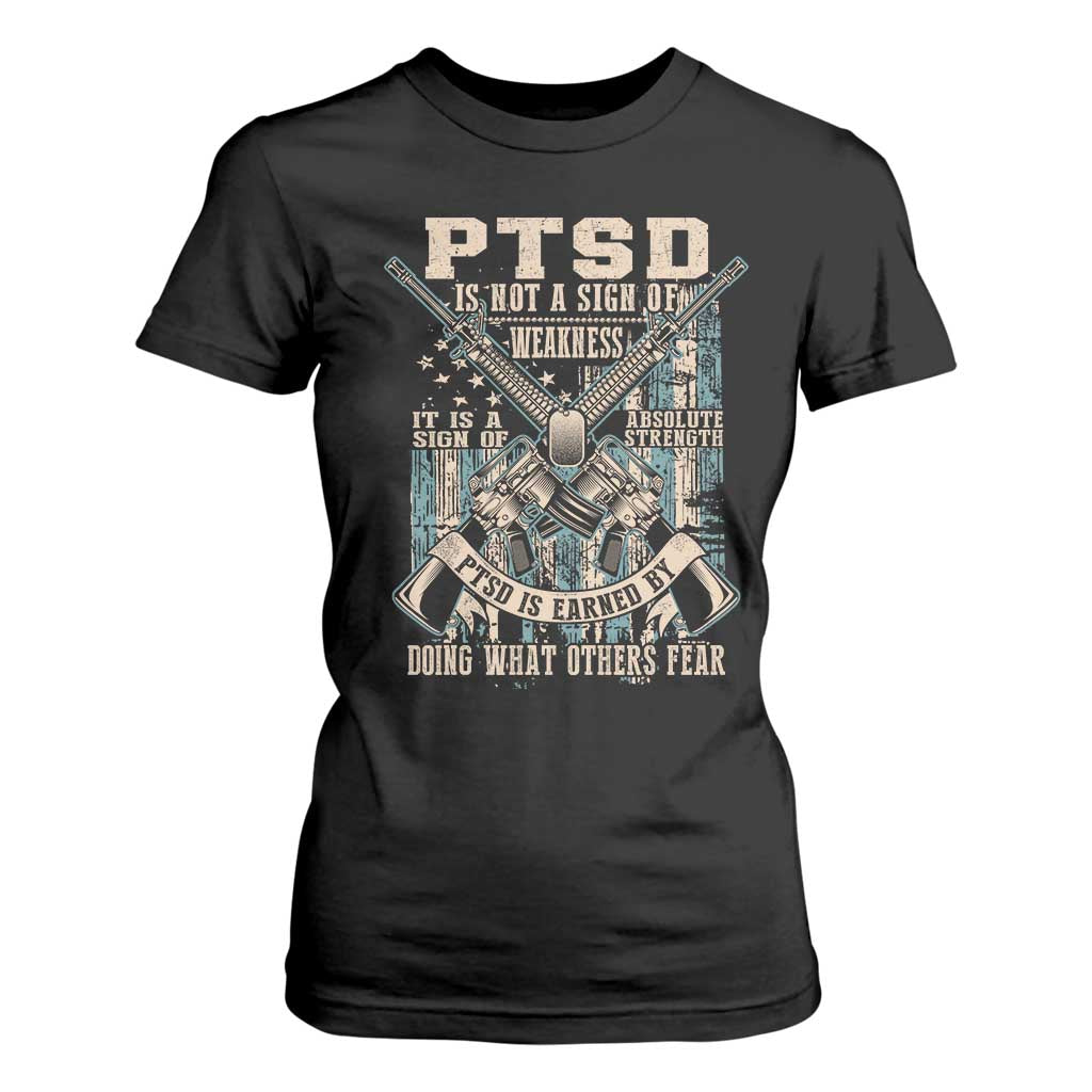 PTSD Veteran T Shirt For Women PTSD Is Not A Sign Of Weakness It Is A Sign Of Absolute Strength TS11 Black Print Your Wear
