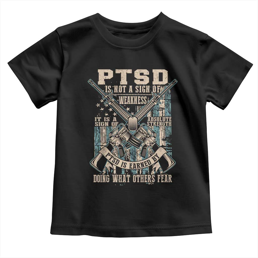 PTSD Veteran Toddler T Shirt PTSD Is Not A Sign Of Weakness It Is A Sign Of Absolute Strength TS11 Black Print Your Wear